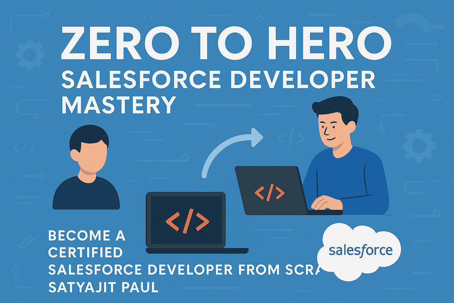 Zero to Hero: Salesforce Developer Mastery